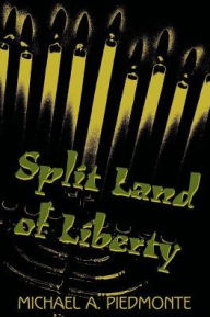 Title: Split Land of Liberty, Author: Michael A Piedmonte