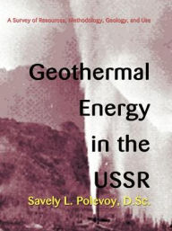 Title: Geothermal Energy in the USSR: A Survey of Resources, Methodology, Geology, and Use, Author: Savely L Polevoy
