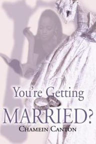 Title: You're Getting Married?, Author: Chamein T Canton