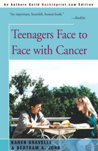 Title: Teenagers Face to Face with Cancer, Author: Karen Gravelle Ph.D.