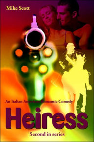 Title: Heiress: An Italian American Romantic Comedy, Author: Mike Scott