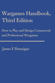 Title: Wargames Handbook: How to Play and Design Commercial and Professional Wargames, Author: James F Dunnigan