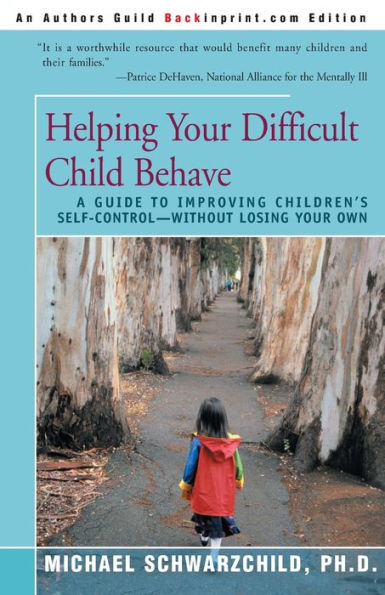 Helping Your Difficult Child Behave: A Guide to Improving Children's Self-Control--Without Losing Your Own