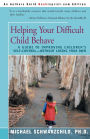 Helping Your Difficult Child Behave: A Guide to Improving Children's Self-Control--Without Losing Your Own