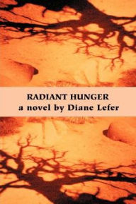 Title: Radiant Hunger, Author: Diane Lefer