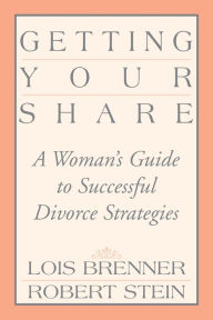 Title: Getting Your Share: A Woman's Guide to Successful Divorce Strategies, Author: Lois Brenner