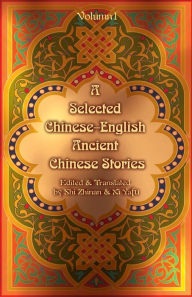Title: A Selected Chinese-English Ancient Chinese Stories: Volume 1, Author: Shi Zhinan