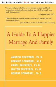 Title: A Guide to a Happier Marriage and Family, Author: Andrew Schwebel Ph.D.
