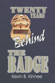 Title: 20 Years Behind the Badge, Author: Kevin B Kinnee