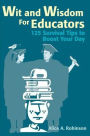 Wit and Wisdom for Educators: 125 Survival Tips to Boost Your Day
