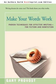 Make Your Words Work: Proven Techniques for Effective Writing
