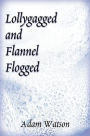 Lollygagged and Flannel Flogged