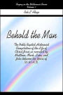 Behold the Man: The Noble Baptist Historicist Compilation of the Life of Christ Jesus as recorded by Matthew, Mark, Luke, and John Between the Years of 50-95 A.D.