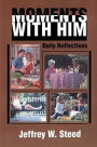 Moments with Him: Daily Reflections