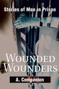 Title: Wounded Wounders: Stories of Men in Prison, Author: A Companion