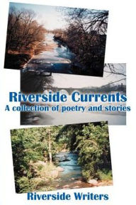 Title: Riverside Currents: A Collection of Poetry and Stories, Author: Riverside Writers