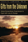 Gifts from the Unknown:Using Extraordinary Experiences to Cope with Loss & Change