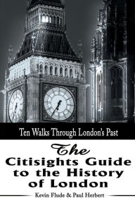 Title: The Citisights Guide to London: Ten Walks Through London's Past, Author: Kevin Flude