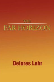 Title: The Far Horizon, Author: Delores Lehr