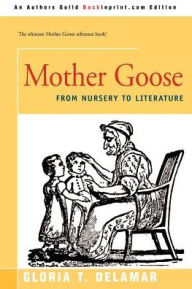 Title: Mother Goose: From Nursery to Literature, Author: Gloria T Delamar