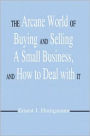 The Arcane World of Buying and Selling A Small Business, And How to Deal with It
