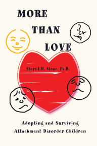 Title: More Than Love: Adopting and Surviving Attachment Disorder Children, Author: Sherril M Stone Ph.D.