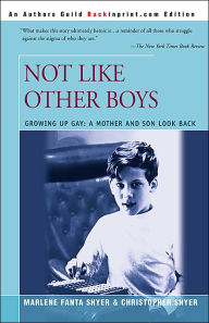 Title: Not Like Other Boys: Growing Up Gay: A Mother and Son Look Back, Author: Marlene Fanta Shyer