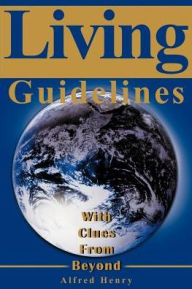 Title: Living Guidelines: With Clues from Beyond, Author: Alfred Henry