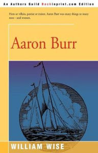Title: Aaron Burr, Author: William Wise