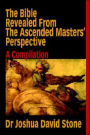 The Bible Revealed from the Ascended Masters Perspective: A Compilation