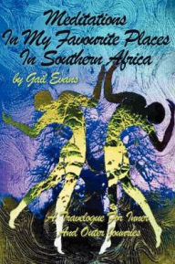 Title: Meditations in My Favourite Places in Southern Africa: A Travelogue for Inner and Outer Jounries, Author: Gail a Evans
