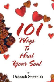 Title: 101 Ways to Heal Your Soul, Author: Deborah Stefaniak