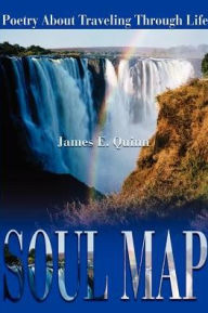 Title: Soul Map: Poetry about Traveling Through Life, Author: James E Quinn