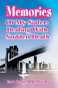 Title: Memories of My Sister: Dealing with Sudden Death, Author: Linda Rener MPH