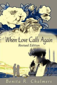 Title: When Love Calls Again, Author: Benita R Chalmers