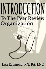 Title: Introduction to the Peer Review Organization, Author: Lisa Raymond R.N.