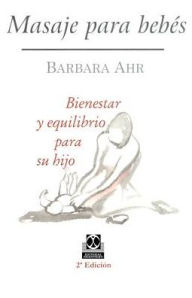Title: Masaje Para Bebes: Beinestar y Equilibrio Para su Hijo, Author: Barbara Ahr