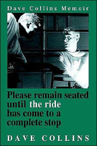 Title: Please remain seated until the ride has come to a complete stop: Dave Collins Memoir, Author: Dave Collins