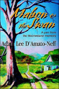 Title: Mabon & the Swan: A yarn from the Moonweaver memoirs, Author: Adam Lee D'Amato-Neff