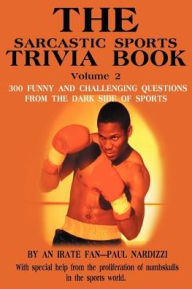Title: The Sarcastic Sports Trivia Book Volume 2: 300 Funny and Challenging Questions from the Dark Side of Sports, Author: Paul Nardizzi