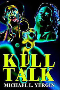 Title: Kill Talk, Author: Michael L Yergin