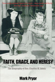 Faith, Grace and Heresy:The Biography of Revised. Charles M. Jones