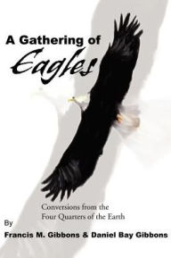 Title: A Gathering of Eagles: Conversions from the Four Quarters of the Earth, Author: Daniel B. Gibbons
