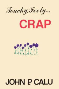 Touchy, Feely...Crap