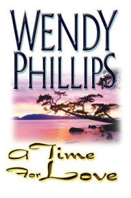 Title: A Time for Love, Author: Wendy Phillips