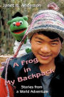 A Frog in My Backpack: Stories from a World Adventure