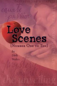 Title: Love Scenes: [ Number One to Ten ], Author: Dirk Wales