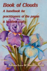 Title: Book of Clouds: A handbook for practitioners of the pagan, Author: Adam Lee D'Amato-Neff