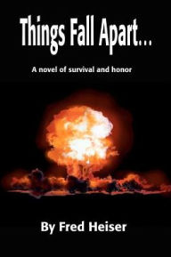 Things Fall Apart…:A novel of survival and honor