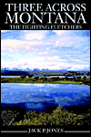 Title: Three Across Montana: The Fighting Fletchers, Author: Jack Payne Jones